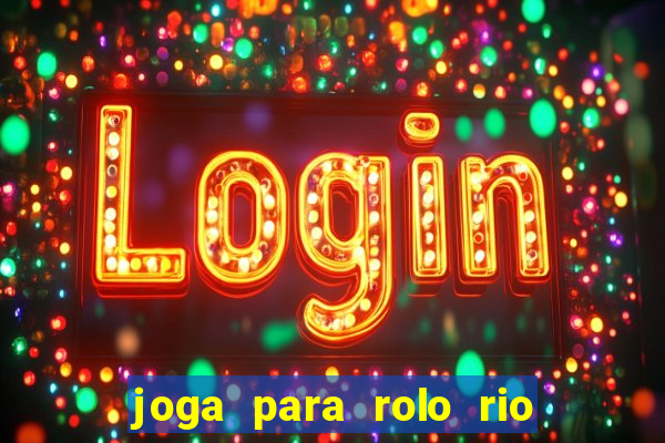 joga para rolo rio das pedras